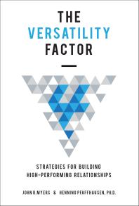 The Versatility Factor Strategies For Building Highperforming Relationships 1st Edition John Myers Henning Pfaffhausen