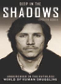 Deep In The Shadows Undercover In The Ruthless World Of Human Smuggling 1st Edition Hiplito Acosta