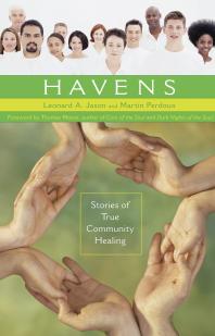 Havens Stories Of True Community Healing Stories Of True Community Healing Leonard Jason Martin Perdoux Thomas Moore