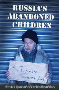 Russias Abandoned Children An Intimate Understanding Clementine Fujimura Sally Stoecker Tanya Sudakova Tanya Sudakova