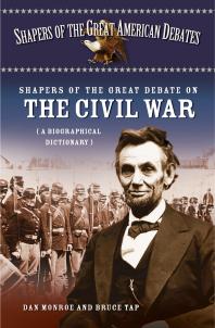 Shapers Of The Great Debate On The Civil War A Biographical Dictionary Dan Monroe Bruce Tap