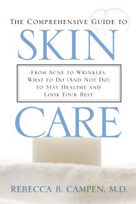The Comprehensive Guide To Skin Care From Acne To Wrinkles What To Do And Not Do To Stay Healthy And Look Your Best From Acne To Wrinkles What To Do And Not Do To Stay Healthy And Look Your Best Rebecca B Campen Rebecca B Md