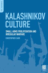 Kalashnikov Culture Small Arms Proliferation And Irregular Warfare Christopher Carr