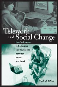 Telework And Social Change How Technology Is Reshaping The Boundaries Between Home And Work How Technology Is Reshaping The Boundaries Between Home And Work Nicole B Ellison