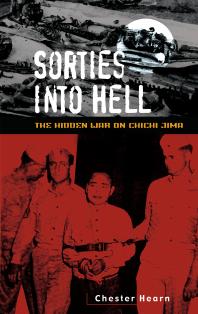 Sorties Into Hell The Hidden War On Chichi Jima Chester Hearn