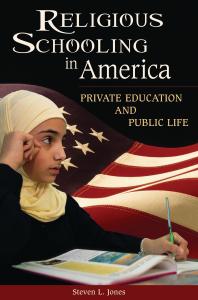 Religious Schooling In America Private Education And Public Life Steven Jones