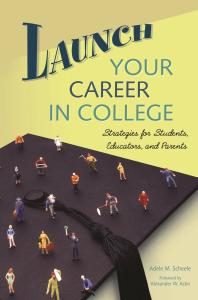 Launch Your Career In College Strategies For Students Educators And Parents Strategies For Students Educators And Parents Adele M Scheele Alexander W Astin