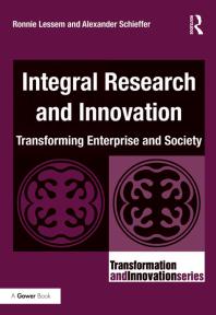 Integral Research And Innovation Transforming Enterprise And Society Ronnie Lessem Alexander Schieffer Professor Ronnie Lessem Dr Alexander Schieffer