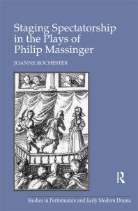 Staging Spectatorship In The Plays Of Philip Massinger 1st Edition Joanne Rochester Dr Helen Ostovich