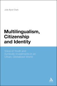 Multilingualism Citizenship And Identity Voices Of Youth And Symbolic Investments In An Urban Globalized World 1st Edition Julie Byrd Clark