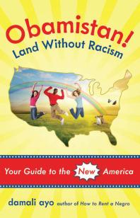 Obamistan Land Without Racism Your Guide To The New America Damali Ayo