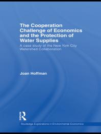 The Cooperation Challenge Of Economics And The Protection Of Water Supplies A Case Study Of The New York City Watershed Collaboration 1st Edition Joan Hoffman