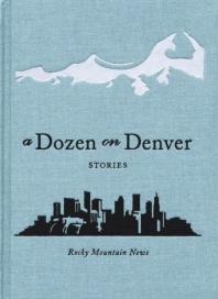 A Dozen On Denver Stories Rocky Mountain News Rocky Mountain News