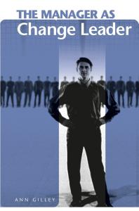 The Manager As Change Leader Ann Gilley