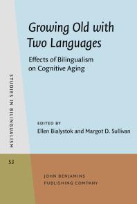 Growing Old With Two Languages Effects Of Bilingualism On Cognitive Aging 1st Edition Ellen Bialystok Margot D Sullivan