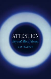 Attention Beyond Mindfulness 1st Edition Gay Watson