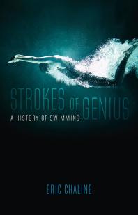 Strokes Of Genius A History Of Swimming 1st Edition Eric Chaline