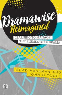 Dramawise Reimagined Learning To Manage The Elements Of Drama 1st Edition Brad Haseman John Otoole