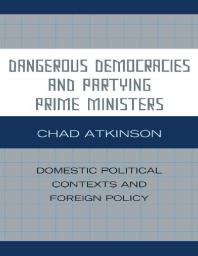 Dangerous Democracies And Partying Prime Ministers Domestic Political Contexts And Foreign Policy Chad Atkinson