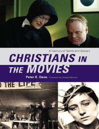 Christians In The Movies A Century Of Saints And Sinners Peter E Dans Joseph Bottum