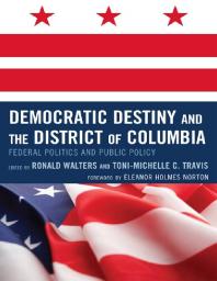 Democratic Destiny And The District Of Columbia Federal Politics And Public Policy Ronald W Walters Michael Fauntroy Tonimichelle Travis De L Eleanor Holmes Norton Angelyn Flowers Darwin Fishman Daryl Harris Eleanor Holmes Norton Jared Ball Kevin L Glasper