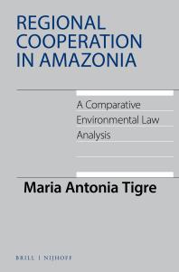 Regional Cooperation In Amazonia A Comparative Environmental Law Analysis 1st Edition Maria Antonia Tigre