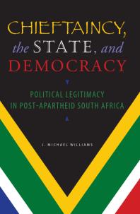 Chieftaincy The State And Democracy Political Legitimacy In Postapartheid South Africa 1st Edition J Michael Williams Jeffrey Herbst