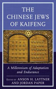 The Chinese Jews Of Kaifeng A Millennium Of Adaptation And Endurance Anson H Laytner Mohammed Turki Alsudairi Jordan Paper Alex Bender Moshe Yehuda Bernstein Irene Eber Mathew A Eckstein Xianyi Kong Donald Daniel Leslie Andrew H Plaks