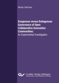 Exogenous Versus Endogenous Governance Of Open Collaborative Innovation Communities An Experimental Investigation 1st Edition Niclas Strmer