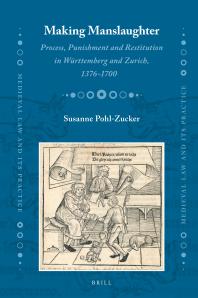 Making Manslaughter Process Punishment And Restitution In Wrttemberg And Zurich 13761700 1st Edition Susanne Pohlzucker