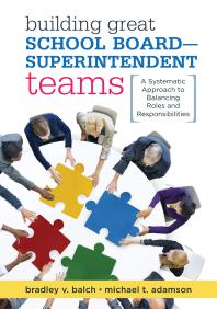 Building Great School Board Superintendent Teams A Systematic Approach To Balancing Roles And Responsibilities 1st Edition Bradley V Balch Michael T Adamson