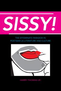 Sissy The Effeminate Paradox In Postwar Us Literature And Culture 1st Edition Harry Thomas