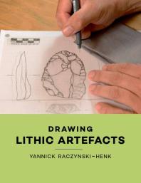 Drawing Lithic Artefacts 1st Edition Yannick Raczynskihenk