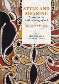 Style And Meaning Essays On The Anthropology Of Art 1st Edition Anthony Forge Alison Clark Nicholas Thomas