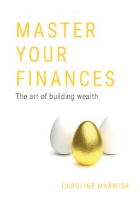 Master Your Finances The Art Of Building Wealth 1st Edition Caroline Marwisa