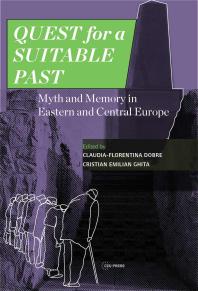 Quest For A Suitable Past Myth And Memory In Central And Eastern Europe 1st Edition Claudiaflorentina Dobre Cristian Emilian Ghita Lucian Boia