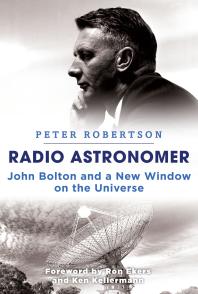 Radio Astronomer John Bolton And A New Window On The Universe 1st Edition Peter Robertson