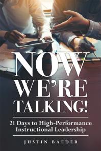 Now Were Talking 21 Days To Highperformance Instructional Leadership Making Time For Classroom Observation And Teacher Evaluation 1st Edition Justin Baeder