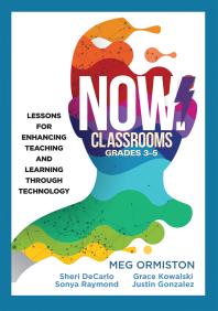 Now Classrooms Grades 35 Lessons For Enhancing Teaching And Learning Through Technology Supporting Iste Standards For Students And Digital Citizenship 1st Edition Meg Ormiston Sheri Decarlo Sonya Raymond Grace Kowalski Justin Gonzalez