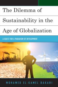 The Dilemma Of Sustainability In The Age Of Globalization A Quest For A Paradigm Of Development Mohamed Elkamel Bakari