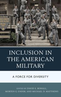 Inclusion In The American Military A Force For Diversity David E Rohall Deenesh Sohoni Morten G Ender Michael D Matthews Karin De Angelis Joohee Han Janice H Laurence Judith E Rosenstein Michelle Sandhoff David Smith