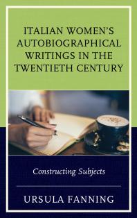 Italian Womens Autobiographical Writings In The Twentieth Century Constructing Subjects Ursula Fanning