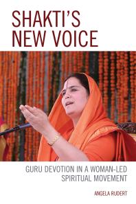 Shaktis New Voice Guru Devotion In A Womanled Spiritual Movement Angela Rudert