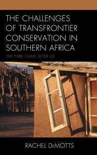 The Challenges Of Transfrontier Conservation In Southern Africa The Park Came After Us Rachel Demotts