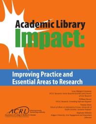 Academic Library Impact Improving Practice And Essential Areas To Research 1st Edition Lynn Silipigni Connaway William Harvey Vanessa Kitzie