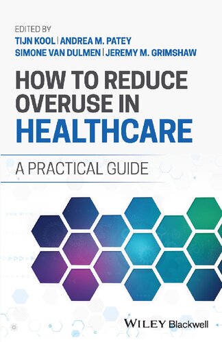 How To Reduce Overuse In Healthcare A Practical Guide Teamira 1st Edition Tijn Kool Editor