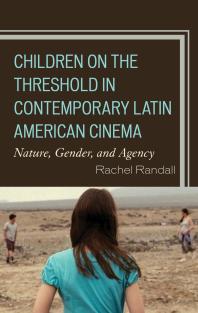 Children On The Threshold In Contemporary Latin American Cinema Nature Gender And Agency Rachel Randall