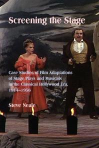 Screening The Stage Case Studies Of Film Adaptations Of Stage Plays And Musicals In The Classical Hollywood Era 19141956 Steven Neale