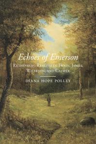 Echoes Of Emerson Rethinking Realism In Twain James Wharton And Cather 1st Edition Diana Hope Polley