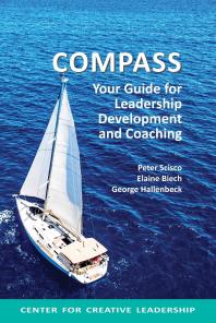 Compass Your Guide For Leadership Development And Coaching Your Guide For Leadership Development And Coaching Peter Scisco Elaine Biech George Hallenbeck